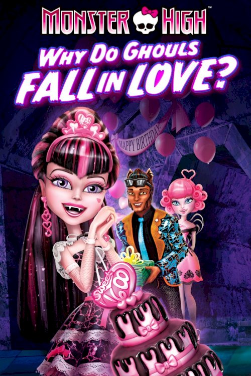 Monster High: Why Do Ghouls Fall in Love? Monster High: Why Do Ghouls Fall in Love?