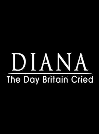 Diana: The Day Britain Cried Diana: The Day Britain Cried