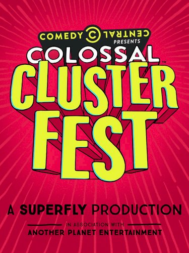 Comedy Central's Colossal Clusterfest Comedy Central's Colossal Clusterfest