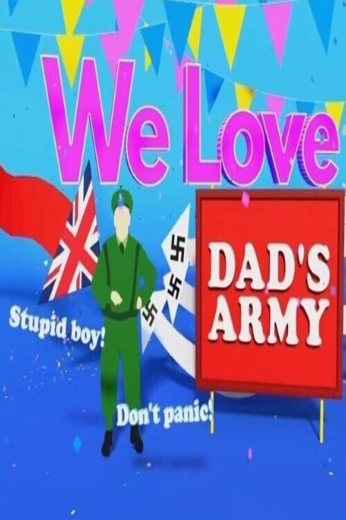 We Love Dads Army We Love Dads Army