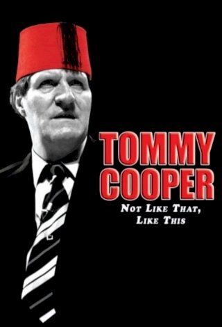 Tommy Cooper: Not Like That, Like This Tommy Cooper: Not Like That, Like This