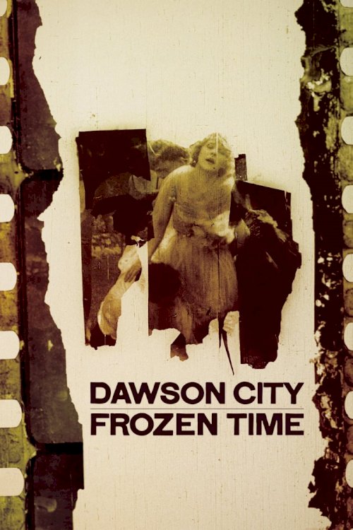 Dawson City: Frozen Time Dawson City: Frozen Time