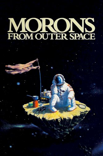 Morons from Outer Space Morons from Outer Space