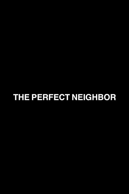 The Perfect Neighbor The Perfect Neighbor