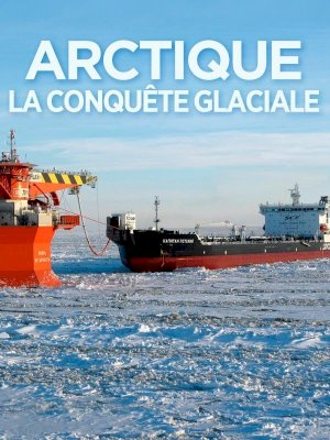 Arctique, la conquête glaciale Arctique, la conquête glaciale