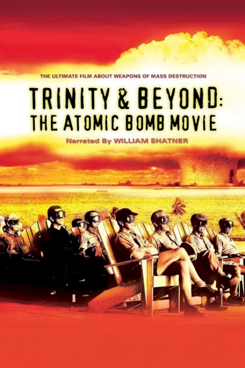 Trinity and Beyond: The Atomic Bomb Movie Trinity and Beyond: The Atomic Bomb Movie