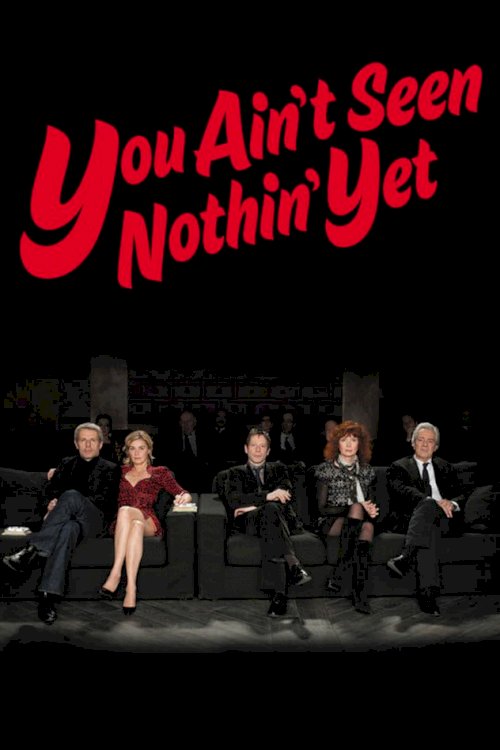 You Ain't Seen Nothin' Yet You Ain't Seen Nothin' Yet