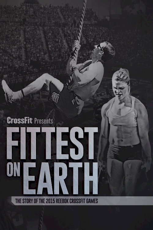 Fittest on Earth: The Story of the 2015 Reebok CrossFit Games Fittest on Earth: The Story of the 2015 Reebok CrossFit Games