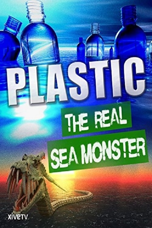 Plastic: The Real Sea Monster Plastic: The Real Sea Monster