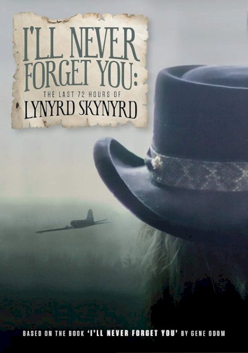I'll Never Forget You: The Last 72 Hours of Lynyrd Skynyrd I'll Never Forget You: The Last 72 Hours of Lynyrd Skynyrd