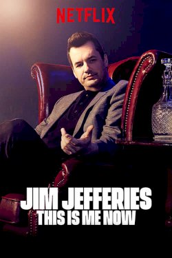 Jim Jefferies: This Is Me Now Jim Jefferies: This Is Me Now