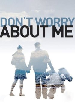 Don't Worry About Me Don't Worry About Me