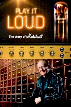 Play It Loud: The Story of Marshall Play It Loud: The Story of Marshall