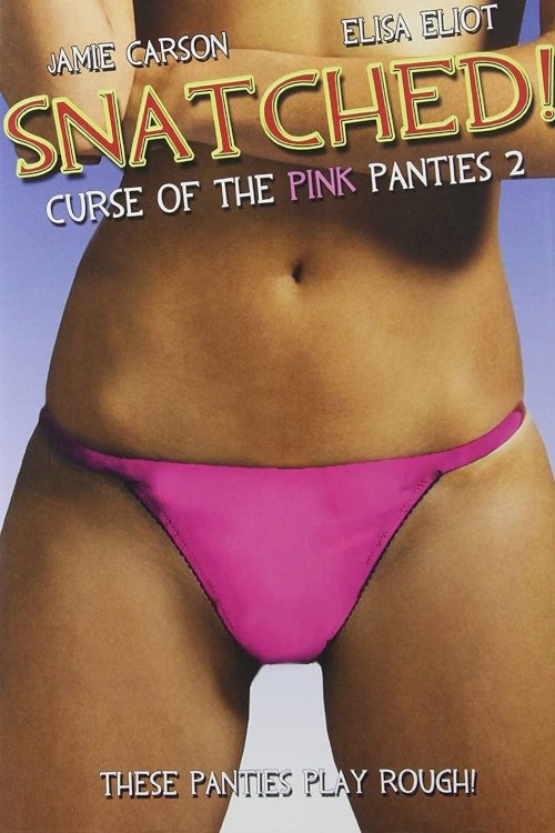 Snatched! Curse of the Pink Panties 2 Snatched! Curse of the Pink Panties 2