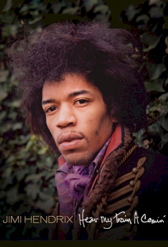 Jimi Hendrix: Hear My Train a Comin' Jimi Hendrix: Hear My Train a Comin'