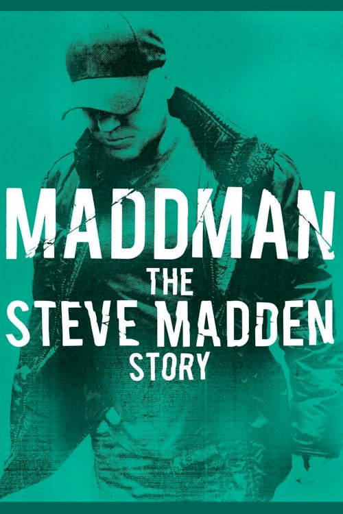 Maddman: The Steve Madden Story Maddman: The Steve Madden Story