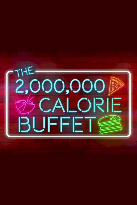 The 2,000,000 Calorie Buffet The 2,000,000 Calorie Buffet