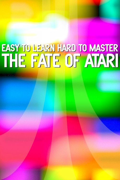 Easy to Learn, Hard to Master: The Fate of Atari Easy to Learn, Hard to Master: The Fate of Atari