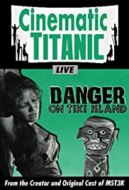 Cinematic Titanic: Danger on Tiki Island Cinematic Titanic: Danger on Tiki Island