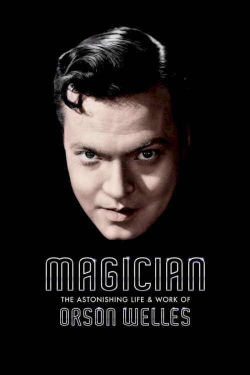 Magician: The Astonishing Life and Work of Orson Welles Magician: The Astonishing Life and Work of Orson Welles