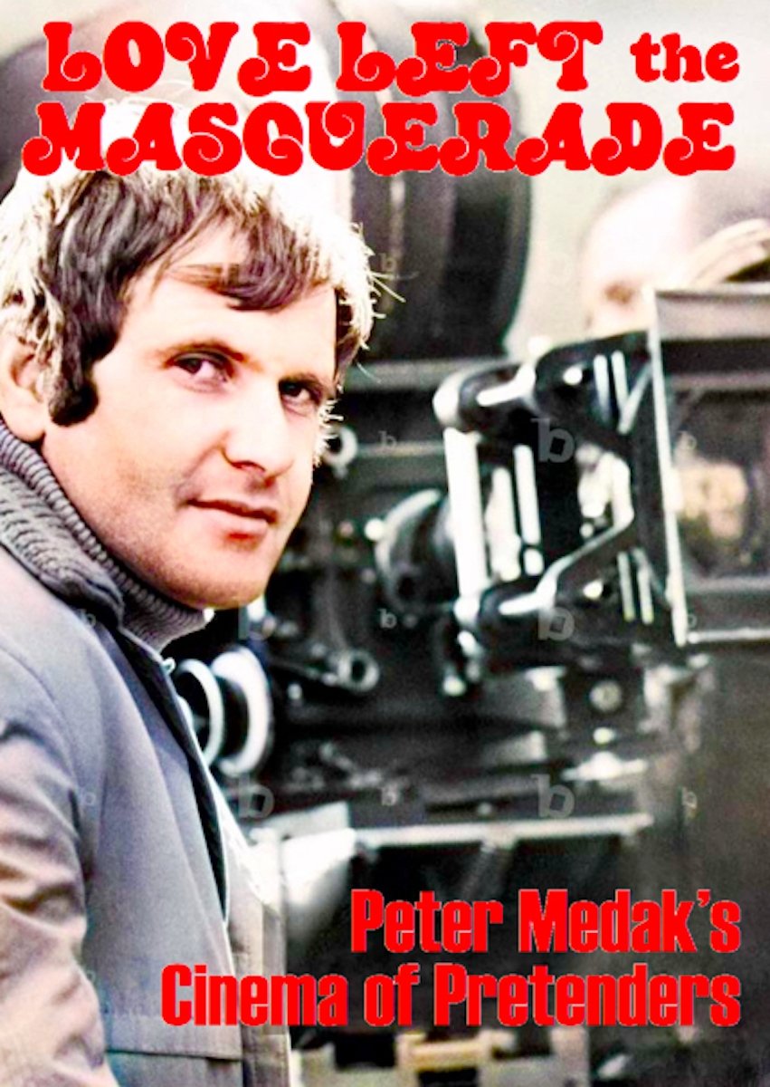 Love Left the Masquerade: Peter Medak's Cinema of Pretenders Love Left the Masquerade: Peter Medak's Cinema of Pretenders