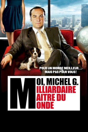 Moi, Michel G., milliardaire, maître du monde Moi, Michel G., milliardaire, maître du monde