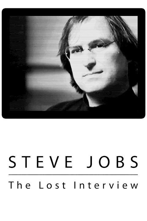 Steve Jobs: The Lost Interview Steve Jobs: The Lost Interview
