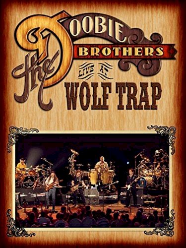 The Doobie Brothers - Live at Wolf Trap The Doobie Brothers - Live at Wolf Trap