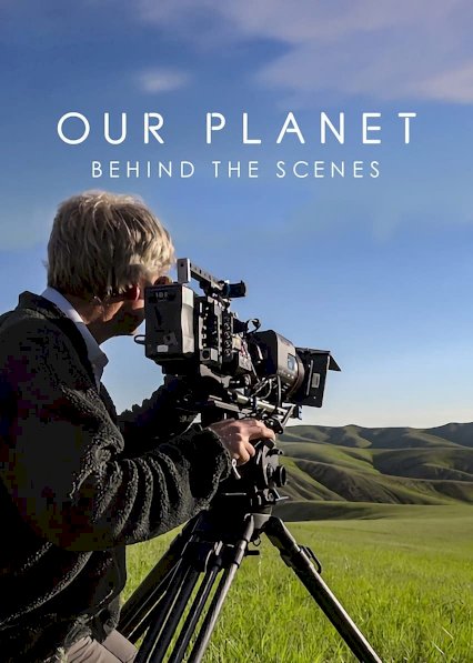 Our Planet: Behind the Scenes Our Planet: Behind the Scenes
