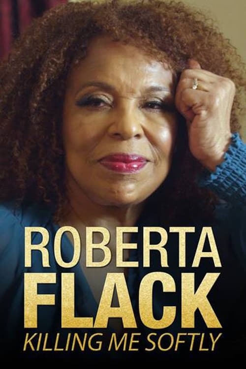 Killing Me Softly: The Roberta Flack Story Killing Me Softly: The Roberta Flack Story