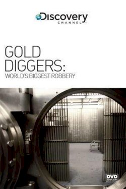 Gold Diggers: The World's Biggest Bank Robbery Gold Diggers: The World's Biggest Bank Robbery