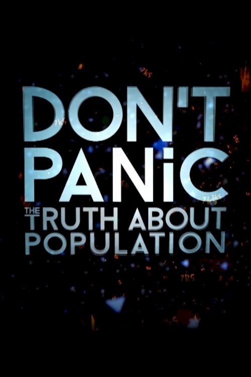 Don't Panic: The Truth About Population Don't Panic: The Truth About Population