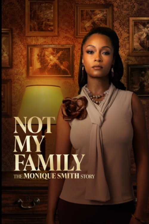 Not My Family: The Monique Smith Story Not My Family: The Monique Smith Story