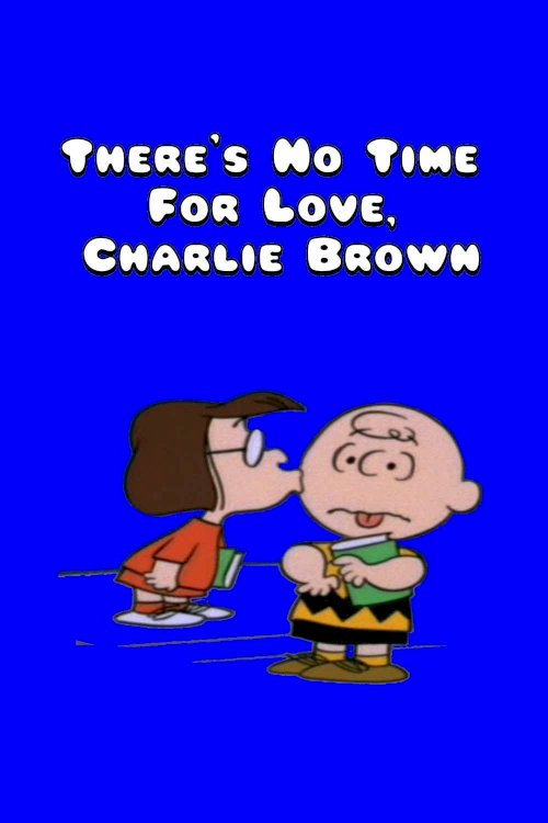 There's No Time for Love, Charlie Brown There's No Time for Love, Charlie Brown