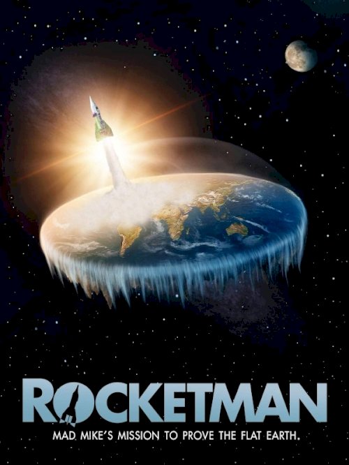 Rocketman: Mad Mike's Mission to Prove the Flat Earth Rocketman: Mad Mike's Mission to Prove the Flat Earth