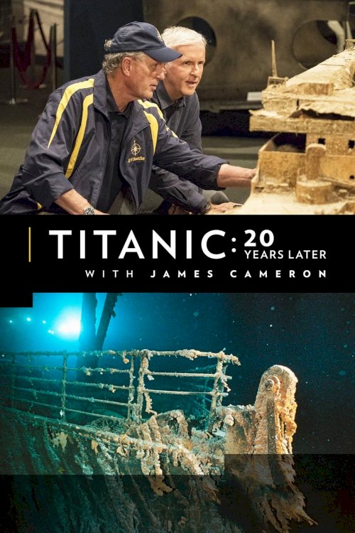 Titanic: 20 Years Later with James Cameron Titanic: 20 Years Later with James Cameron