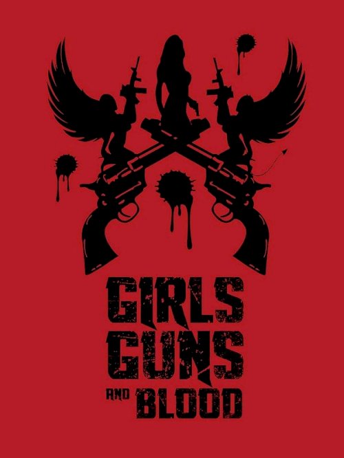 Girls Guns and Blood Girls Guns and Blood