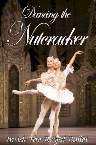 Dancing the Nutcracker: Inside the Royal Ballet Dancing the Nutcracker: Inside the Royal Ballet