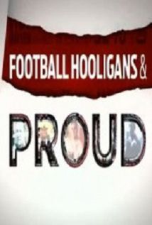 Football Hooligans and Proud Football Hooligans and Proud