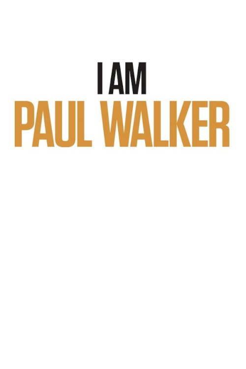 I Am Paul Walker I Am Paul Walker