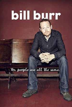 Bill Burr: You People Are All The Same Bill Burr: You People Are All The Same