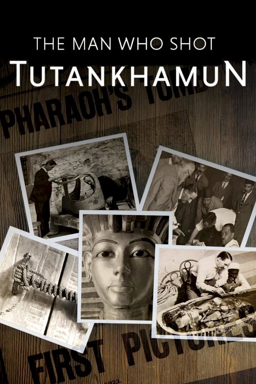 The Man Who Shot Tutankhamun The Man Who Shot Tutankhamun