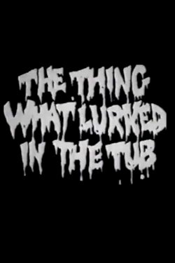 The Thing What Lurked in the Tub The Thing What Lurked in the Tub
