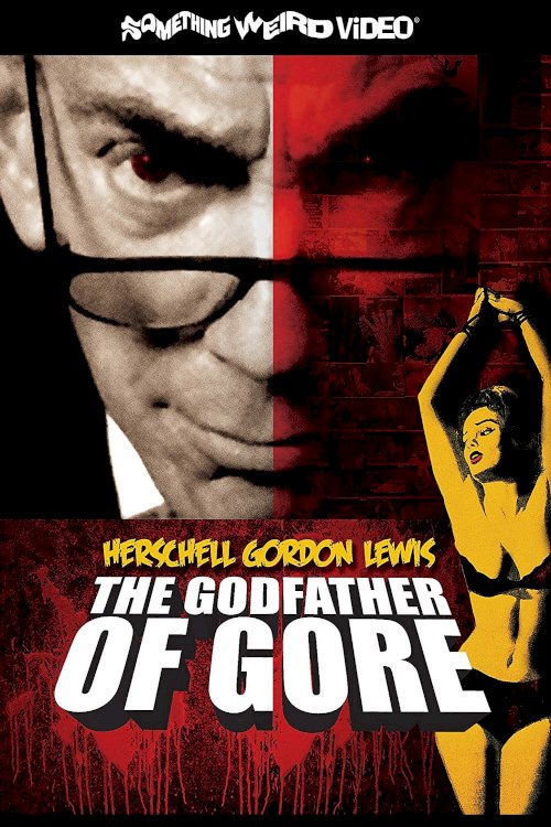 Herschell Gordon Lewis: The Godfather of Gore Herschell Gordon Lewis: The Godfather of Gore