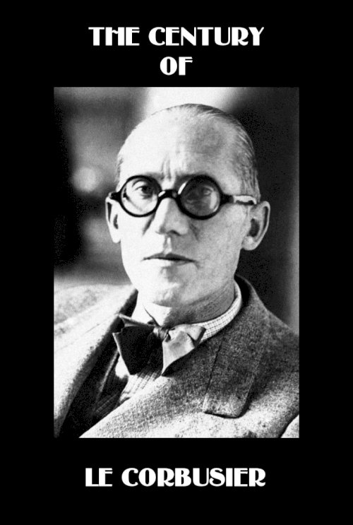 The Century of Le Corbusier The Century of Le Corbusier