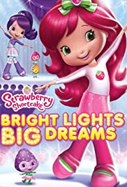 Strawberry Shortcake: Bright Lights, Big Dreams Strawberry Shortcake: Bright Lights, Big Dreams