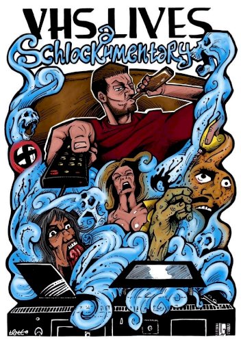 VHS Lives: A Schlockumentary VHS Lives: A Schlockumentary