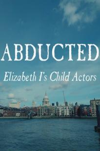 Abducted - Elizabeth I's Child Actors