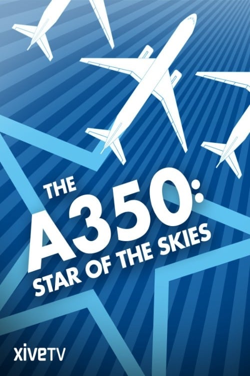 The A350: Star of the Skies The A350: Star of the Skies