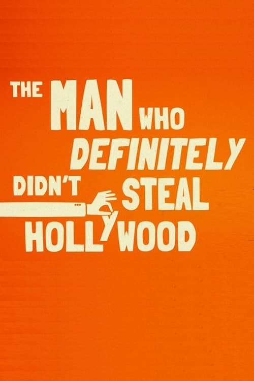 The Man Who Definitely Didn't Steal Hollywood The Man Who Definitely Didn't Steal Hollywood